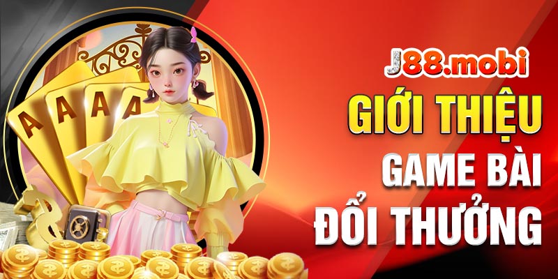 Giới thiệu đặc điểm chung về game bài đổi thưởng